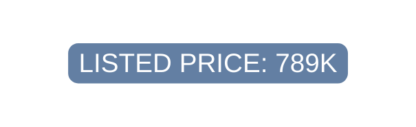 LISTED PRICE 789k